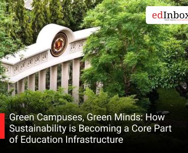 Green Campuses, Green Minds: How Sustainability is Becoming a Core Part of Education Infrastructure