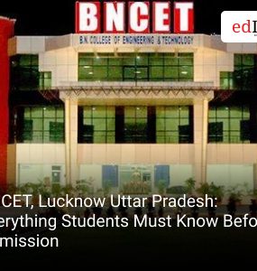 BNCET, Lucknow Uttar Pradesh: Everything Students Must Know Before Admission