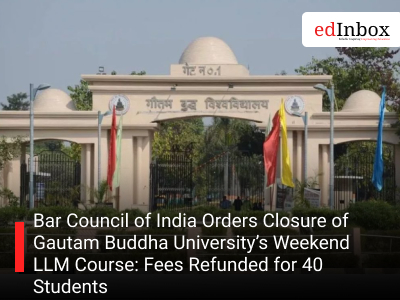 Bar Council of India Orders Closure of Gautam Buddha University’s Weekend LLM﻿ Course: Fees Refunded for 40 Students