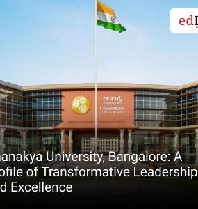 Chanakya University, Bangalore: A Profile of Transformative Leadership and Excellence