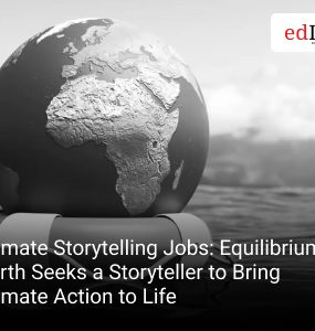 Climate Storytelling Jobs: Equilibrium Earth Seeks a Storyteller to Bring Climate Action to Life