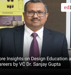 Core Insights on Design Education and Careers by VC Dr. Sanjay Gupta
