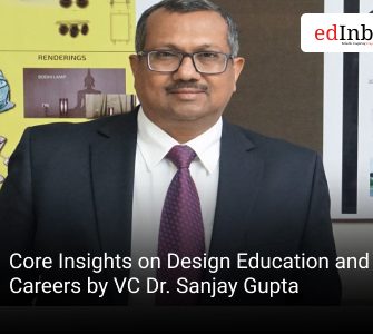 Core Insights on Design Education and Careers by VC Dr. Sanjay Gupta
