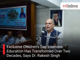 Exclusive Children’s Day Interview: Education Has Transformed Over Two Decades, Says Dr. Rakesh Singh