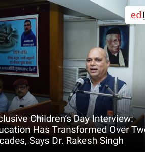 Exclusive Children’s Day Interview: Education Has Transformed Over Two Decades, Says Dr. Rakesh Singh