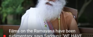 Films on the Ramayana have been rudimentary, says Sadguru: ‘WE HAVE BEEN HYPNOTISED AND BRAINWASHED’
