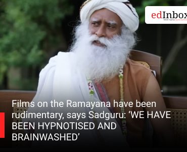 Films on the Ramayana have been rudimentary, says Sadguru: ‘WE HAVE BEEN HYPNOTISED AND BRAINWASHED’