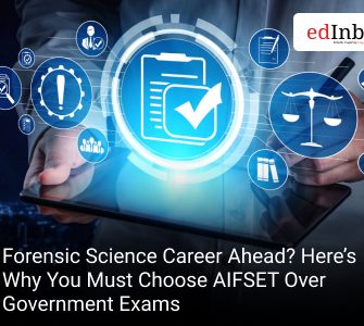 Forensic Science Career Ahead? Here’s Why You Must Choose AIFSET Over Government Exams