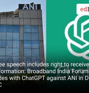 Free speech includes right to receive information: Broadband India Forum sides with ChatGPT against ANI in Delhi HC