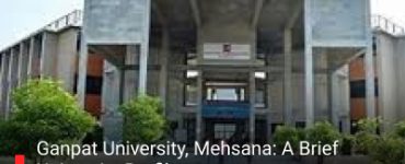 Ganpat University, Mehsana: A Brief University Profile