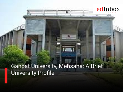 Ganpat University, Mehsana: A Brief University Profile