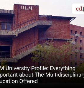 IILM University Profile: Everything Important about The Multidisciplinary Education Offered