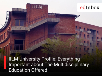 IILM University Profile: Everything Important about The Multidisciplinary Education Offered