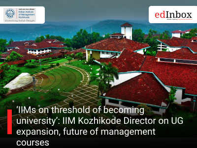 ‘IIMs on threshold of becoming university’: IIM Kozhikode Director on UG expansion, future of management courses