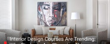Interior Design Courses Are Trending: Why Students Are Choosing This Creative Career
