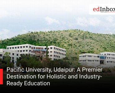 Pacific University, Udaipur: A Premier Destination for Holistic and Industry-Ready Education