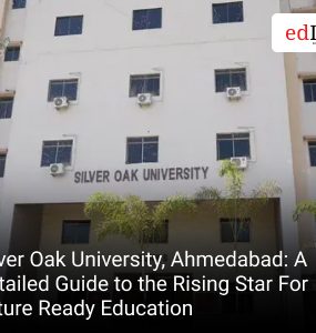 Silver Oak University, Ahmedabad: A Detailed Guide to the Rising Star For Future Ready Education