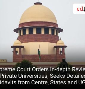 Supreme Court Orders In-depth Review of Private Universities, Seeks Detailed Affidavits from Centre, States and UGC