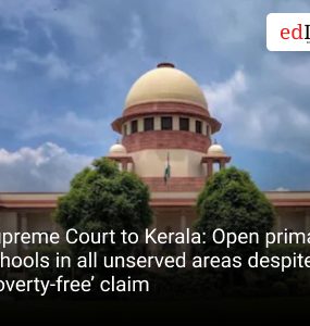 Supreme Court to Kerala: Open primary schools in all unserved areas despite ‘poverty-free’ claim