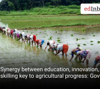 Synergy between education, innovation, skilling key to agricultural progress: Govt