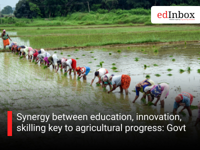 Synergy between education, innovation, skilling key to agricultural progress: Govt