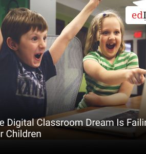 The Digital Classroom Dream Is Failing Our Children