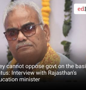They cannot oppose govt on the basis of status: Interview with Rajasthan's education minister
