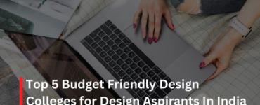Top 5 Budget Friendly Design Colleges for Design Aspirants In India