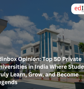 Edinbox Opinion: Top 50 Private Universities in India Where Students Truly Learn, Grow, and Become Legends
