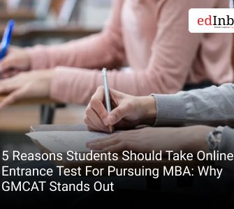 5 Reasons Students Should Take Online Entrance Test For Pursuing MBA: Why GMCAT Stands Out