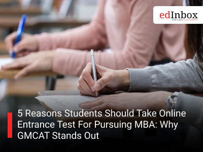 5 Reasons Students Should Take Online Entrance Test For Pursuing MBA: Why GMCAT Stands Out