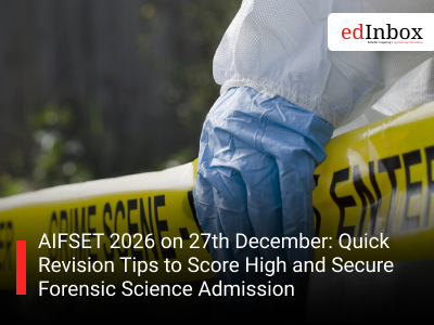 AIFSET 2026 on 27th December: Quick Revision Tips to Score High and Secure Forensic Science Admission