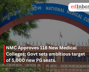 NMC Approves 118 New Medical Colleges; Govt sets ambitious target of 5,000 new PG seats.