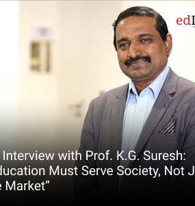 An Interview with Prof. K.G. Suresh: “Education Must Serve Society, Not Just the Market”