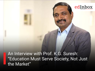 An Interview with Prof. K.G. Suresh: “Education Must Serve Society, Not Just the Market”