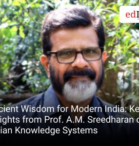 Ancient Wisdom for Modern India: Key Insights from Prof. A.M. Sreedharan on Indian Knowledge Systems
