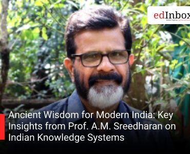 Ancient Wisdom for Modern India: Key Insights from Prof. A.M. Sreedharan on Indian Knowledge Systems