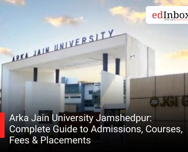 Arka Jain University Jamshedpur: Complete Guide to Admissions, Courses, Fees & Placements