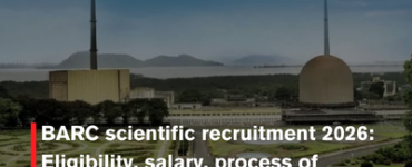 BARC scientific recruitment 2026: Eligibility, salary, process of selection- Important Dates