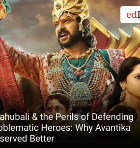 Baahubali & the Perils of Defending Problematic Heroes: Why Avantika Deserved Better
