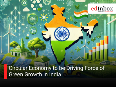 Circular Economy to be Driving Force of Green Growth in India