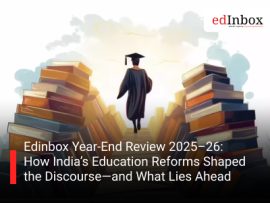 Edinbox Year-End Review 2025–26: How India’s Education Reforms Shaped the Discourse—and What Lies Ahead