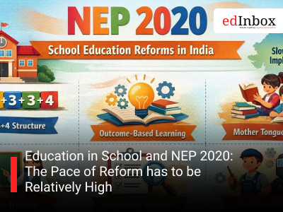 Education in School and NEP 2020: The Pace of Reform has to be Relatively High