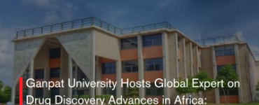 Ganpat University Hosts Global Expert on Drug Discovery Advances in Africa: Uganda Case Study