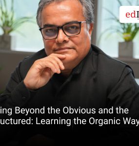 Going Beyond the Obvious and the Structured: Learning the Organic Way