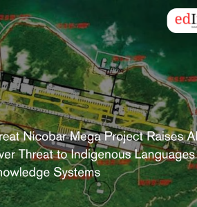 Great Nicobar Mega Project Raises Alarm Over Threat to Indigenous Languages and Knowledge Systems