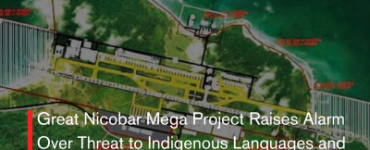 Great Nicobar Mega Project Raises Alarm Over Threat to Indigenous Languages and Knowledge Systems