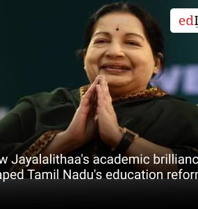 How Jayalalithaa's academic brilliance shaped Tamil Nadu's education reforms.