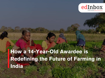 How a 14-Year-Old Awardee is Redefining the Future of Farming in India