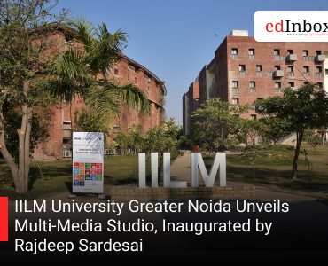 IILM University Greater Noida Unveils Multi-Media Studio, Inaugurated by Rajdeep Sardesai